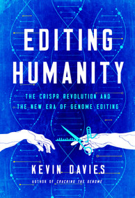 Editing Humanity (The CRISPR Revolution and the New Era of Genome Editing) by Kevin Davies, 9781643133089