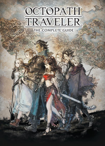 Octopath Traveler: The Complete Guide by Square Enix, 9781506719672