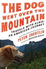 The Dog Went Over the Mountain (Travels With Albie: An American Journey) by Peter Zheutlin, 9781643132013