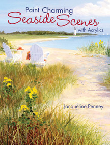 Paint Charming Seaside Scenes With Acrylics by Jacqueline Penney, 9781600610592