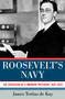 Roosevelt's Navy (The Education of a Warrior President, 1882-1920) by James Tertius de Kay, 9781605984094