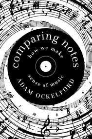 Comparing Notes (How We Make Sense of Music) by Adam Ockelford, 9781681777443