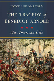 The Tragedy of Benedict Arnold by Joyce Lee Malcolm, 9781643132396