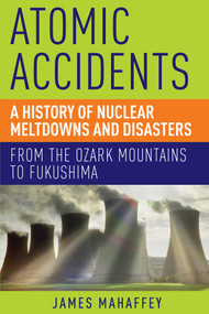 Atomic Accidents by James Mahaffey, 9781605986807