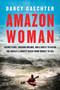 Amazon Woman (Facing Fears, Chasing Dreams, and a Quest to Kayak the World's Largest River from Source to Sea) by Darcy Gaechter, 9781643133140