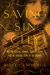 Saving Sin City (William Travers Jerome, Stanford White, and the Original Crime of the Century) by Mary Cummings, 9781681777467