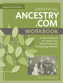 Unofficial Ancestry.com Workbook (A How-To Manual for Tracing Your Family Tree on the #1 Genealogy Website) by Nancy Hendrickson, 9781440349065