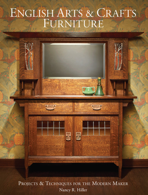 English Arts & Crafts Furniture (Projects & Techniques for the Modern Maker) by Nancy R. Hiller, 9781440350825