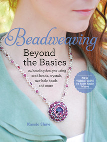 Beadweaving Beyond the Basics (24 Beading Designs Using Seed Beads, Crystals, Two-hole Beads and More) by Kassie Shaw, 9781440242687