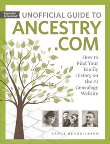 Unofficial Guide to Ancestry.com (How to Find Your Family History on the #1 Genealogy Website) by Nancy Hendrickson, 9781440353260