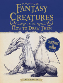Magnificent Fantasy Creatures and How to Draw Them by Kev Walker, 9781440354601