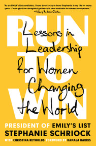 Run to Win (Lessons in Leadership for Women Changing the World) by Stephanie Schriock, Christina Reynolds, Kamala Harris, 9781524746803