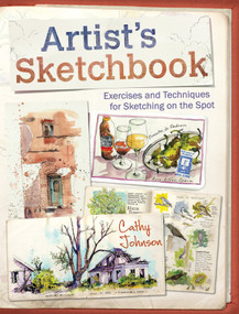 Artist's Sketchbook (Exercises and Techniques for Sketching on the Spot) by Cathy Johnson, 9781440338809