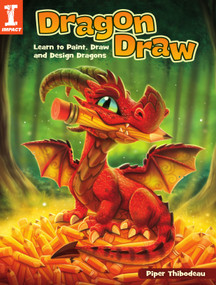 Dragon Draw (Learn to Paint, Draw and Design Dragons) by Piper Thibodeau, 9781440354267