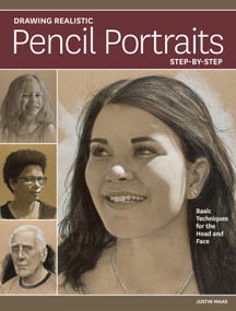 Drawing Realistic Pencil Portraits Step by Step (Basic Techniques for the Head and Face) by Justin Maas, 9781440354618