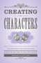 Creating Characters (The Complete Guide to Populating Your Fiction) by Writer's Digest Books, Steven James, 9781599638768