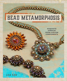 Bead Metamorphosis (Exquisite Jewelry from Custom Components) by Lisa Kan, 9781596688254