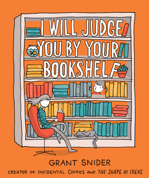 I Will Judge You by Your Bookshelf by Grant Snider, 9781419737114
