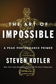 The Art of Impossible (A Peak Performance Primer) by Steven Kotler, 9780062977533
