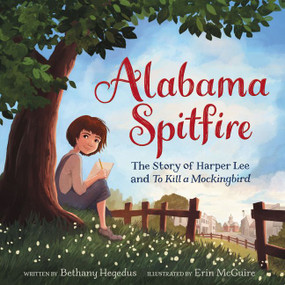 Alabama Spitfire: The Story of Harper Lee and To Kill a Mockingbird - 9780063037403 by Bethany Hegedus, Erin McGuire, 9780063037403