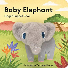 Baby Elephant: Finger Puppet Book ((Finger Puppet Book for Toddlers and Babies, Baby Books for First Year, Animal Finger Puppets)) by Chronicle Books, Yu-Hsuan Huang, 9781452142371