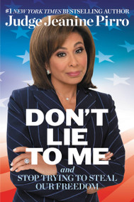 Don't Lie to Me (And Stop Trying to Steal Our Freedom) by Jeanine Pirro, 9781546059738