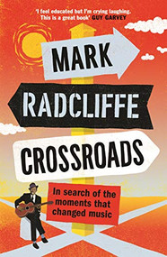 Crossroads (In Search of the Moments that Changed Music) - 9781786898173 by Mark Radcliffe, 9781786898173