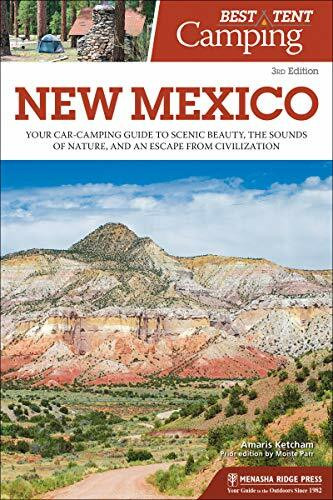 Best Tent Camping: New Mexico (Your Car-Camping Guide to Scenic Beauty, the Sounds of Nature, and an Escape from Civilization) - 9781634042796 by Amaris Feland Ketcham, Monte Parr, 9781634042796