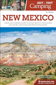 Best Tent Camping: New Mexico (Your Car-Camping Guide to Scenic Beauty, the Sounds of Nature, and an Escape from Civilization) - 9781634042796 by Amaris Feland Ketcham, Monte Parr, 9781634042796