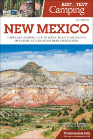 Best Tent Camping: New Mexico (Your Car-Camping Guide to Scenic Beauty, the Sounds of Nature, and an Escape from Civilization) - 9781634042796 by Amaris Feland Ketcham, Monte Parr