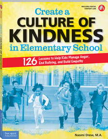 Create a Culture of Kindness in Elementary School (126 Lessons to Help Kids Manage Anger, End Bullying, and Build Empathy) by Naomi Drew, 9781631985935