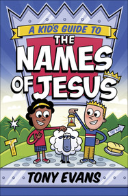A Kid's Guide to the Names of Jesus by Tony Evans, 9780736975322