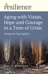 Aging with Vision, Hope and Courage in a Time of Crisis (Finding Our Way Together) by John C. Robinson, 9781789046854