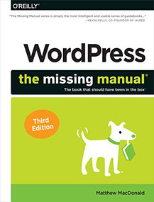 WordPress: The Missing Manual (The Book That Should Have Been in the Box) by Matthew MacDonald, 9781492074168
