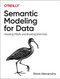Semantic Modeling for Data (Avoiding Pitfalls and Breaking Dilemmas) by Panos Alexopoulos, 9781492054276