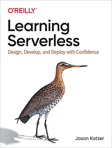 Learning Serverless (Design, Develop, and Deploy with Confidence) by Jason Katzer, 9781492057017