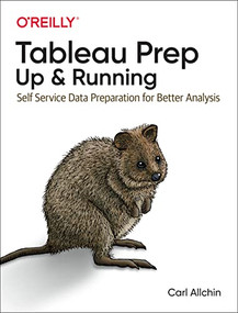 Tableau Prep: Up & Running (Self-Service Data Preparation for Better Analysis) by Carl Allchin, 9781492079620