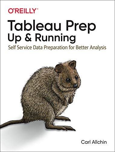Tableau Prep: Up & Running (Self-Service Data Preparation for Better Analysis) by Carl Allchin, 9781492079620