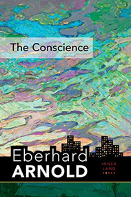 The Conscience (Inner Land--A Guide into the Heart of the Gospel, Volume 2) by Eberhard Arnold, 9780874862478