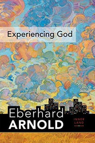 Experiencing God (Inner Land--A Guide into the Heart of the Gospel, Volume 3) by Eberhard Arnold, 9780874862966