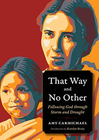 That Way and No Other (Following God through Storm and Drought) by Amy Carmichael, Amy Carmichael, Katelyn Beaty, 9780874863031