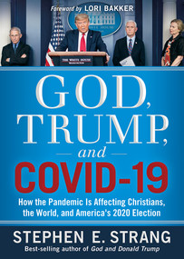 God, Trump, and COVID-19 (How the Pandemic Is Affecting Christians, the World, and America's 2020 Election) by Stephen E. Strang, 9781629999173