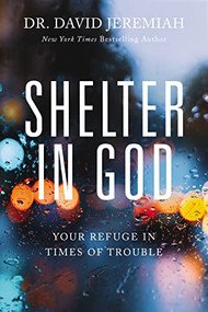 Shelter in God (Your Refuge in Times of Trouble) by Dr.  David Jeremiah, 9780785241225