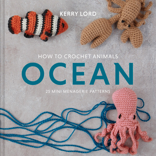 How to Crochet Animals: Ocean (25 Mini Menagerie Patterns) by Kerry Lord, 9781454711339