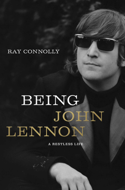 Being John Lennon (A Restless Life) by Ray Connolly, 9781643134864