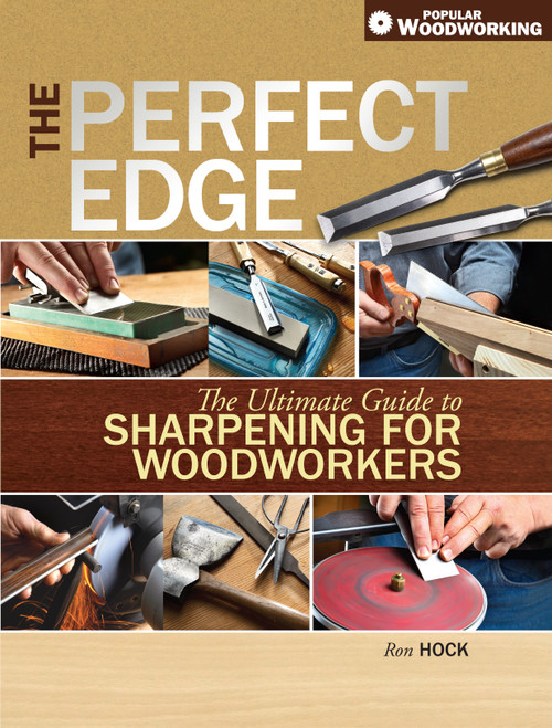 The Perfect Edge (The Ultimate Guide to Sharpening for Woodworkers) by Ron Hock, 9781440329951