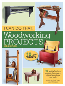 I Can Do That! Woodworking Projects (48 quality furniture projects that require minimal experience and tools) by David Thiel, Scott Francis, 9781440348167