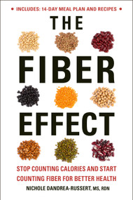 The Fiber Effect (Stop Counting Calories and Start Counting Fiber for Better Health) by Nichole Dandrea-Russert, RDN, 9781578268887