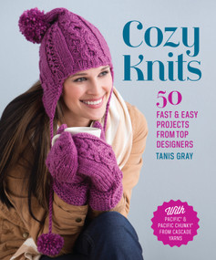 Cozy Knits (50 Fast & Easy Projects from Top Designers) by Tanis Gray, 9781620330654