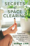 Secrets of Space Clearing (Achieve Inner and Outer Harmony through Energy Work, Decluttering, and Feng Shui) by Denise Linn, 9781401961534